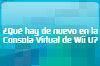 �Qu� hay de nuevo en la Consola Virtual de Wii U?