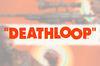 Confirmado: Deathloop y Dishonored suceden en el mismo universo