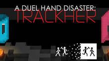 Imagen 9 de A Duel Hand Disaster: Trackher